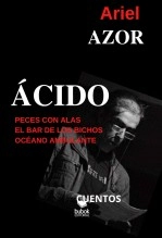 Libro ÁCIDO, autor ARIEL AZOR Libro ÁCIDO, autor ARIEL AZOR