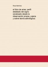 Libro el libro de aries: perfil detallado del signo (analizado desde la observación propia y ajena y sobre teoría astrológica), autor ROSA MARTINEZ Libro el libro de aries: perfil detallado del signo (analizado desde la observación propia y ajena y sobre teoría astrológica), autor ROSA MARTINEZ