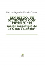 SAN DIEGO, UN MUNICIPIO CON FUTURO: "El mejor municipio de la Gran Valencia" SAN DIEGO, UN MUNICIPIO CON FUTURO: "El mejor municipio de la Gran Valencia"