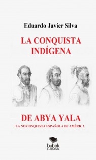 LA CONQUISTA INDÍGENA DE ABYA YALA - LA NO CONQUISTA ESPAÑOLA DE AMÉRICA