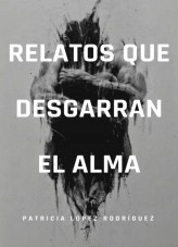Libro Relatos que desgarran el alma, autor Patricia López Rodríguez Libro Relatos que desgarran el alma, autor Patricia López Rodríguez