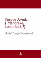 Libro Porque Ayudar ( Mandrake, como hacia?), autor Daniel Triunfo Stamenkovich Libro Porque Ayudar ( Mandrake, como hacia?), autor Daniel Triunfo Stamenkovich