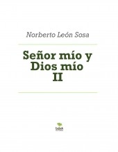 Libro Señor mío y Dios mío II, autor Norberto León Sosa Libro Señor mío y Dios mío II, autor Norberto León Sosa