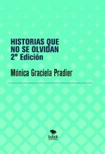 Libro HISTORIAS QUE NO SE OLVIDAN 2° Edición, autor monyka2020 Libro HISTORIAS QUE NO SE OLVIDAN 2° Edición, autor monyka2020