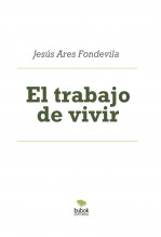 Libro El trabajo de vivir, autor Jesús Ares Fondevila Libro El trabajo de vivir, autor Jesús Ares Fondevila