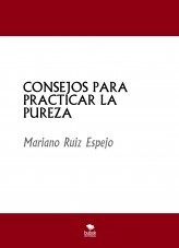Libro CONSEJOS PARA PRACTICAR LA PUREZA, autor Mariano Ruiz Espejo Libro CONSEJOS PARA PRACTICAR LA PUREZA, autor Mariano Ruiz Espejo