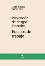 Libro Prevención de riesgos laborales. Equipos de trabajo. 6ª edición, autor Lucía Blanco Bartolomé Libro Prevención de riesgos laborales. Equipos de trabajo. 6ª edición, autor Lucía Blanco Bartolomé