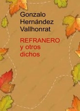 Libro Compilación de refranes, y otros dichos, autor Gonzalo Hernández Vallhonrat Libro Compilación de refranes, y otros dichos, autor Gonzalo Hernández Vallhonrat