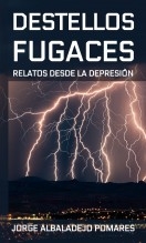 Destellos fugaces: Relatos desde la depresión