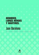 HOMBRES LIBRES HÉROES Y MÁRTIRES.