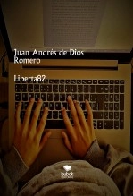 Libro Liberta82, autor Juan Andrés de Dios Romero Libro Liberta82, autor Juan Andrés de Dios Romero