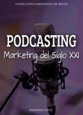 PODCASTING, El Marketing del siglo XXI