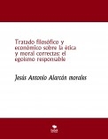 Tratado filosófico y económico sobre la ética y moral correctas: el egoísmo responsable