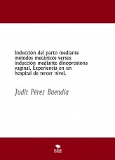 Inducción del parto mediante métodos mecánicos versus inducción mediante dinoprostona vaginal. Experiencia en un hospital de tercer nivel.