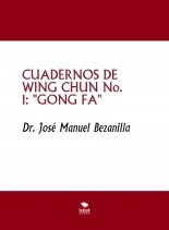 Libro CUADERNOS DE WING CHUN No. 1: "GONG FA", autor jjmbezanilla Libro CUADERNOS DE WING CHUN No. 1: "GONG FA", autor jjmbezanilla