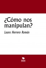 Libro ¿Cómo nos manipulan?, autor Laura Herrero Román Libro ¿Cómo nos manipulan?, autor Laura Herrero Román