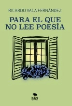 Libro Para el que no lee poesía, autor RICARDO VACA FERNÁNDEZ Libro Para el que no lee poesía, autor RICARDO VACA FERNÁNDEZ