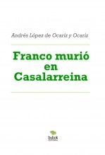 Libro Franco murió en Casalarreina, autor Andrés López de Ocariz y Ocariz Libro Franco murió en Casalarreina, autor Andrés López de Ocariz y Ocariz