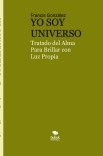 YO SOY UNIVERSO. Tratado del Alma para Brillar con Luz Propia