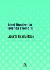 Libro Juani Bander: La leyenda (Tomo 1), autor Leonardo Fregona Rosso Libro Juani Bander: La leyenda (Tomo 1), autor Leonardo Fregona Rosso