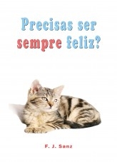 Precisas ser sempre feliz? Um livro de auto-ajuda e desenvolvimento pessoal Precisas ser sempre feliz? Um livro de auto-ajuda e desenvolvimento pessoal