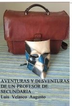 Libro Aventuras y desventuras de un profesor de secundaria, autor luis velasco augusto Libro Aventuras y desventuras de un profesor de secundaria, autor luis velasco augusto