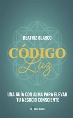 Código Luz: Una guía con el alma para elevar tu negocio consciente