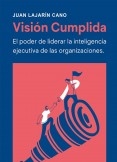 Visión Cumplida: El poder de liderar la inteligencia ejecutiva de las organizaciones Visión Cumplida: El poder de liderar la inteligencia ejecutiva de las organizaciones