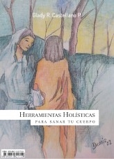 Herramientas holísticas para sanar tu cuerpo Herramientas holísticas para sanar tu cuerpo