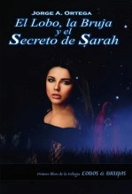 Libro EL LOBO, LA BRUJA Y EL SECRETO DE SARAH, autor Jorge Antonio Ortega Orozco Libro EL LOBO, LA BRUJA Y EL SECRETO DE SARAH, autor Jorge Antonio Ortega Orozco