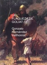Libro LA FLAQUEZA DE GOLIAT (I), autor Gonzalo Hernández Vallhonrat Libro LA FLAQUEZA DE GOLIAT (I), autor Gonzalo Hernández Vallhonrat