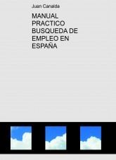 MANUAL PRACTICO BUSQUEDA DE EMPLEO EN ESPAÑA MANUAL PRACTICO BUSQUEDA DE EMPLEO EN ESPAÑA