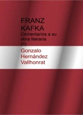 Libro Franz Kafka: comentarios a su obra literaria (II), autor Gonzalo Hernández Vallhonrat Libro Franz Kafka: comentarios a su obra literaria (II), autor Gonzalo Hernández Vallhonrat