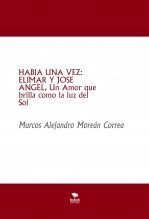 Libro HABIA UNA VEZ: ELIMAR Y JOSE ANGEL, Un Amor que brilla como la luz del Sol, autor Marcos Alejandro Moreán Correa Libro HABIA UNA VEZ: ELIMAR Y JOSE ANGEL, Un Amor que brilla como la luz del Sol, autor Marcos Alejandro Moreán Correa