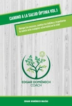 CAMINO A LA SALUD ÓPTIMA VOLUMEN 1 - ¡Rompe tus excusas, cambia tus hábitos y transforma tu mente ante cualquier adversidad en la vida!