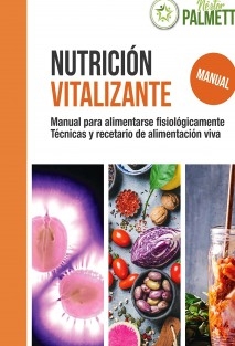 Nutrición VITALIZANTE Manual para alimentarse fisiológicamente Técnicas y recetario de alimentación viva Cómo organizar y personalizar nuestra Cocina Sin Cocina