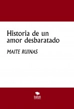 Libro Historia de un amor desbaratado, autor MAITE RUINAS Libro Historia de un amor desbaratado, autor MAITE RUINAS