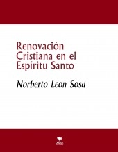 Libro Renovación Cristiana en el Espíritu Santo, autor Norberto León Sosa Libro Renovación Cristiana en el Espíritu Santo, autor Norberto León Sosa