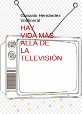 Libro Hay vida más allá de la televisión, autor Gonzalo Hernández Vallhonrat Libro Hay vida más allá de la televisión, autor Gonzalo Hernández Vallhonrat