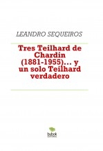 Tres Teilhard de Chardin (1881-1955)... y un solo Teilhard verdadero