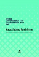 Libro JOVENES EMPRENDEDORES: Todo se puede edificar en la Vida, autor Marcos Alejandro Moreán Correa Libro JOVENES EMPRENDEDORES: Todo se puede edificar en la Vida, autor Marcos Alejandro Moreán Correa