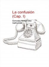 Libro La confusión (Cap. I), autor Gonzalo Hernández Vallhonrat Libro La confusión (Cap. I), autor Gonzalo Hernández Vallhonrat