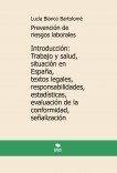 Prevención de riesgos laborales. Introducción: Trabajo y salud, situación en España, textos legales, responsabilidades, estadísticas, evaluación de la conformidad, señalización. 5ª edición