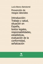 Libro Prevención de riesgos laborales. Introducción: Trabajo y salud, situación en España, textos legales, responsabilidades, estadísticas, evaluación de la conformidad, señalización. 5ª edición, autor Lucía Blanco Bartolomé Libro Prevención de riesgos laborales. Introducción: Trabajo y salud, situación en España, textos legales, responsabilidades, estadísticas, evaluación de la conformidad, señalización. 5ª edición, autor Lucía Blanco Bartolomé
