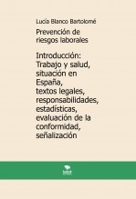 Prevención de riesgos laborales. Introducción: Trabajo y salud, situación en España, textos legales, responsabilidades, estadísticas, evaluación de la conformidad, señalización. 5ª edición