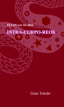 Libro INTRA-CORPO-REOS (intracorpóreos) - Gsús Toledo, autor Código Tribal Libro INTRA-CORPO-REOS (intracorpóreos) - Gsús Toledo, autor Código Tribal