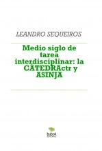 Libro Medio siglo de tarea interdisciplinar: la CÁTEDRActr y ASINJA, autor LEANDRO SEQUEIROS SAN ROMAN Libro Medio siglo de tarea interdisciplinar: la CÁTEDRActr y ASINJA, autor LEANDRO SEQUEIROS SAN ROMAN