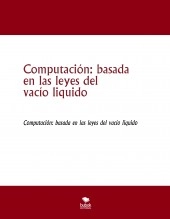 Libro Computación: basada en las leyes del vacío liquido, autor jesus antonio alarcon morales Libro Computación: basada en las leyes del vacío liquido, autor jesus antonio alarcon morales