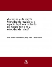 Libro ¿La luz no es la mayor velocidad de medida es el espacio liquido n teniendo en cuenta que x es la velocidad de la luz?, autor jesus antonio alarcon morales Libro ¿La luz no es la mayor velocidad de medida es el espacio liquido n teniendo en cuenta que x es la velocidad de la luz?, autor jesus antonio alarcon morales