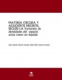 MATERIA OSCURA Y AGUGEROS NEGROS, SEGÚN LA Variación de densidades del  espacio actúa como un líquido